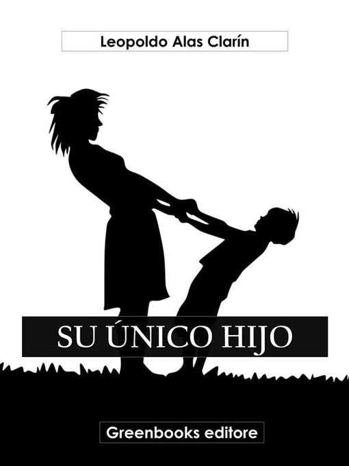 Title details for Su único hijo by Leopoldo Alas Clarín - Available